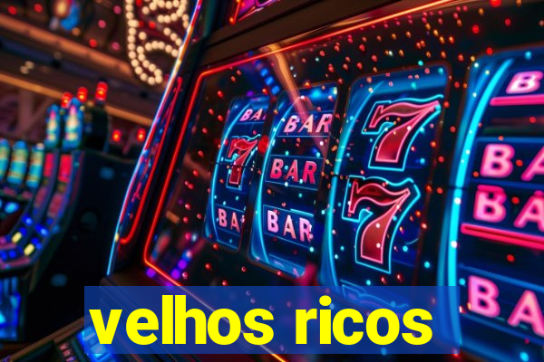 velhos ricos